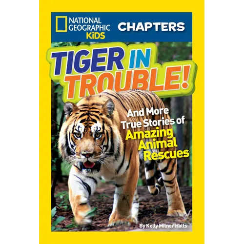 Tiger in Trouble!: And More True Stories of Amazing Animal Rescues