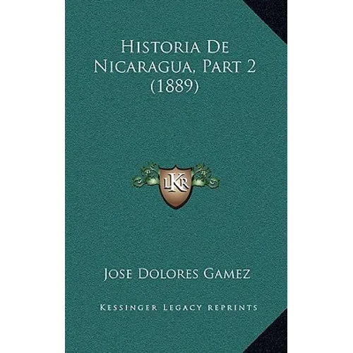 Historia De Nicaragua, Part 2 (1889) - Hardcover