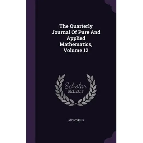 The Quarterly Journal Of Pure And Applied Mathematics, Volume 12 - Hardcover