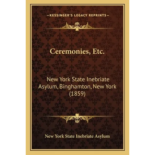 Ceremonies, Etc.: New York State Inebriate Asylum, Binghamton, New York (1859)