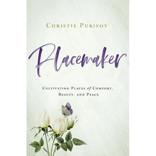 Placemaker: Cultivating Places of Comfort, Beauty, and Peace