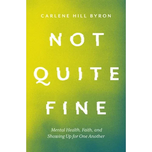 Not Quite Fine: Mental Health, Faith, and Showing Up for One Another - Hardcover