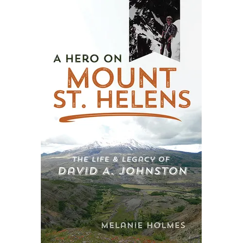 A Hero on Mount St. Helens: The Life and Legacy of David A. Johnston - Paperback - IBook Store
