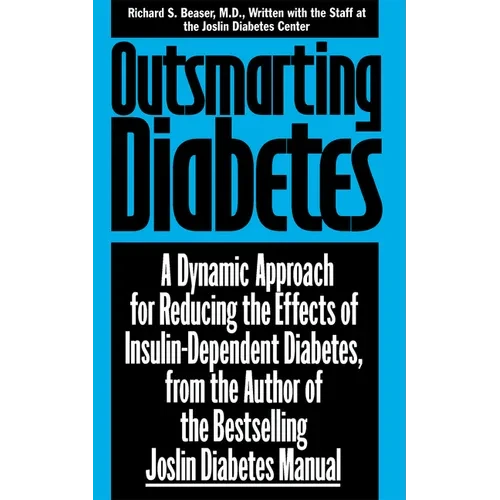 Outsmarting Diabetes: A Dynamic Approach for Reducing the Effects of Insulin-Dependent Diabetes - Hardcover