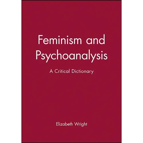 Feminism and Psychoanalysis: A Critical Dictionary