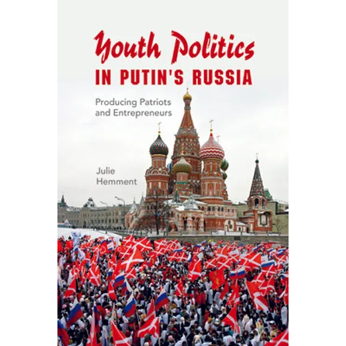 Youth Politics in Putin's Russia: Producing Patriots and Entrepreneurs - Paperback - IBook Store