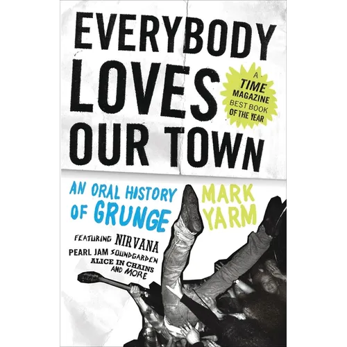 Everybody Loves Our Town: An Oral History of Grunge