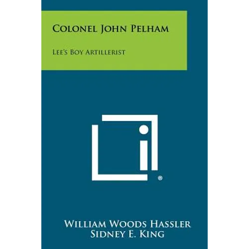 Colonel John Pelham: Lee's Boy Artillerist