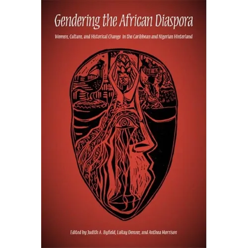 Gendering the African Diaspora: Women, Culture, and Historical Change in the Caribbean and Nigerian Hinterland - Paperback - IBook Store