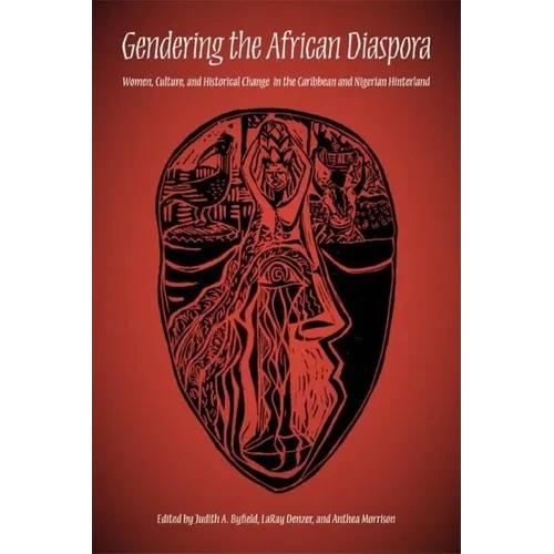 Gendering the African Diaspora: Women, Culture, and Historical Change in the Caribbean and Nigerian Hinterland - Paperback