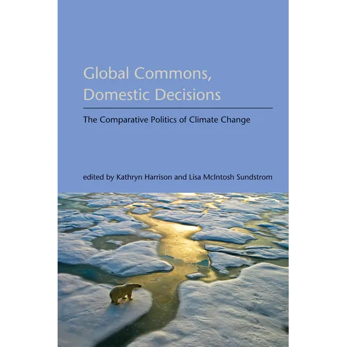 Global Commons, Domestic Decisions: The Comparative Politics of Climate Change - Paperback - IBook Store