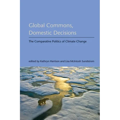 Global Commons, Domestic Decisions: The Comparative Politics of Climate Change - Paperback