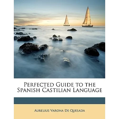 Perfected Guide to the Spanish Castilian Language - Paperback