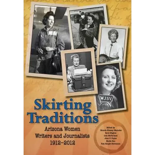 Skirting Traditions: Arizona Women Writers and Journalists 1912-2012 - Hardcover