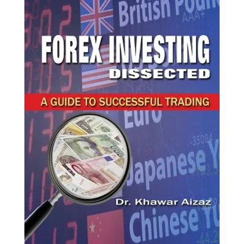 Forex Investing Dissected: A Guide to Successful Trading - Paperback