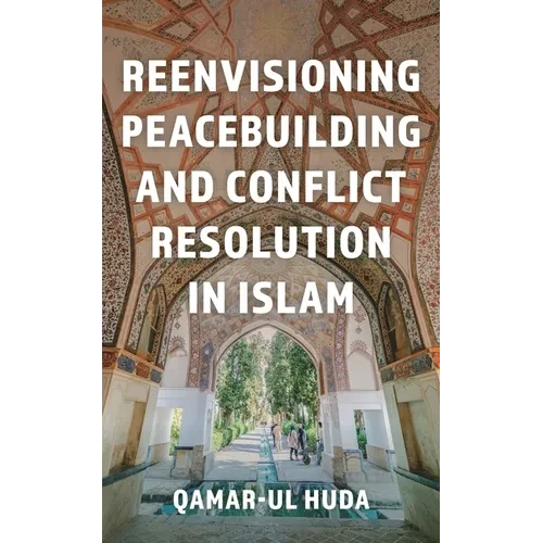 Reenvisioning Peacebuilding and Conflict Resolution in Islam - Hardcover