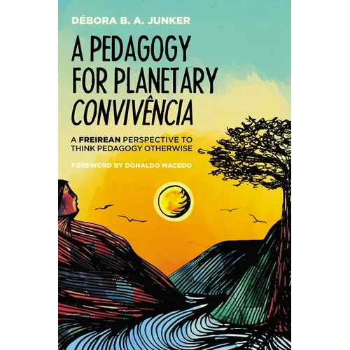 A Pedagogy for Planetary Convivência: A Freirean Perspective to Think Pedagogy Otherwise - Hardcover