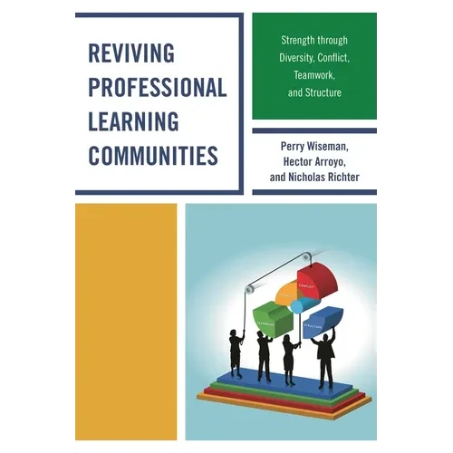 Reviving Professional Learning Communities: Strength through Diversity, Conflict, Teamwork, and Structure - Paperback