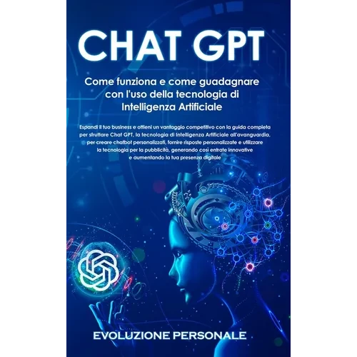 Chat GPT: Espandi il tuo business e ottieni un vantaggio competitivo con la guida completa per sfruttare Chat GPT, la tecnologia di Intelligenza Artif - Hardcover