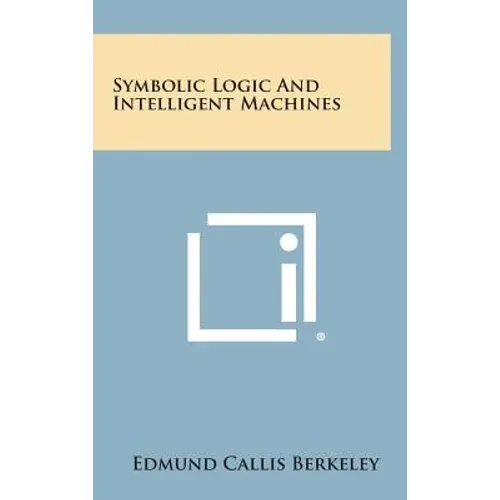 Symbolic Logic and Intelligent Machines - Hardcover