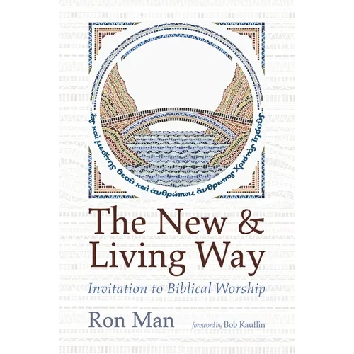 The New and Living Way: Invitation to Biblical Worship - Hardcover