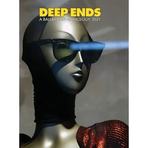 Deep Ends A Ballardian Anthology 2021 - Hardcover