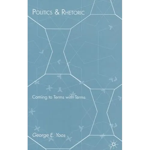 Politics & Rhetoric: Coming to Terms with Terms - Hardcover - IBook Store