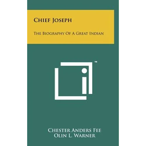 Chief Joseph: The Biography Of A Great Indian - Hardcover