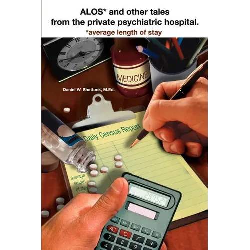 ALOS* and other tales from the private psychiatric hospital.: *average length of stay - Paperback