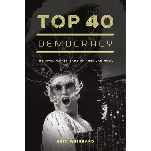 Top 40 Democracy: The Rival Mainstreams of American Music - Paperback - IBook Store