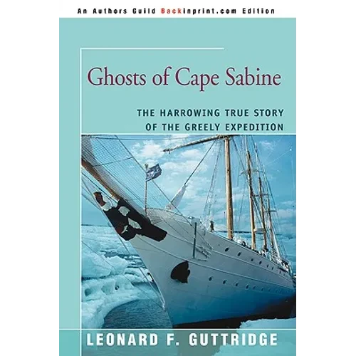 Ghosts of Cape Sabine: The Harrowing True Story of the Greely Expedition - Paperback