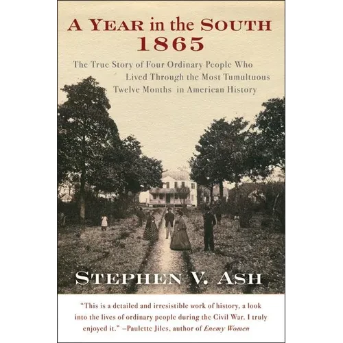A Year in the South: 1865: The True Story of Four Ordinary People Who Lived Through the Most Tumultuous Twelve Months in American History - Paperback