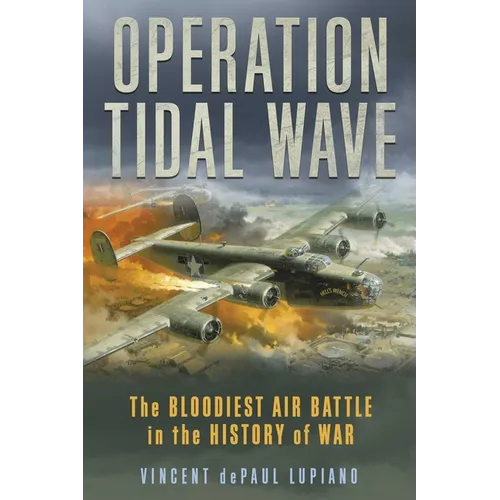 Operation Tidal Wave: The Bloodiest Air Battle in the History of War - Hardcover - IBook Store