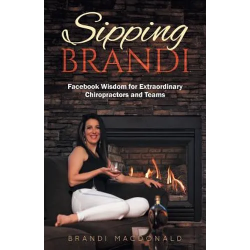 Sipping Brandi: Facebook Wisdom for Extraordinary Chiropractors and Teams - Paperback - IBook Store