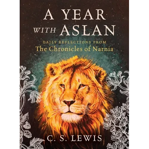 A Year with Aslan: Daily Reflections from the Chronicles of Narnia - Hardcover