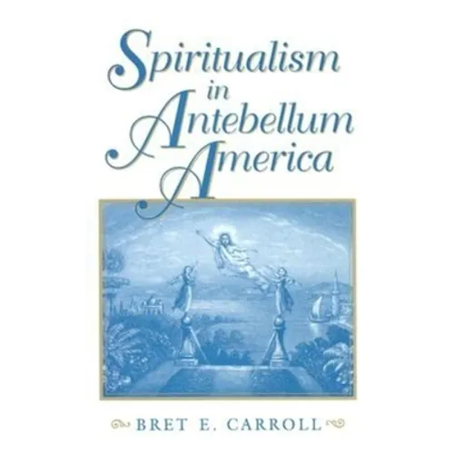 Spiritualism in Antebellum America - Hardcover - IBook Store