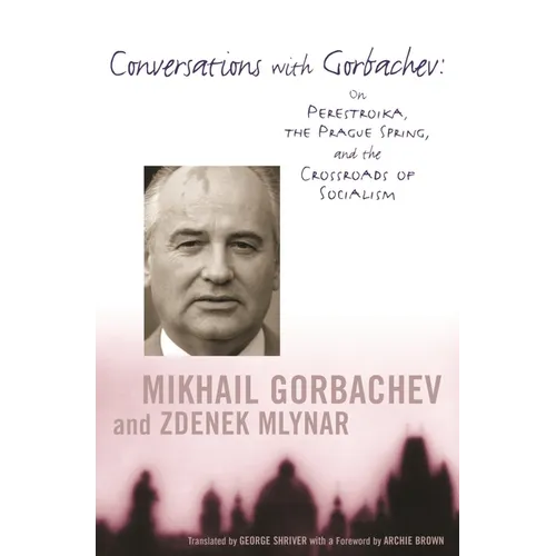 Conversations with Gorbachev: On Perestroika, the Prague Spring, and the Crossroads of Socialism - Paperback - IBook Store
