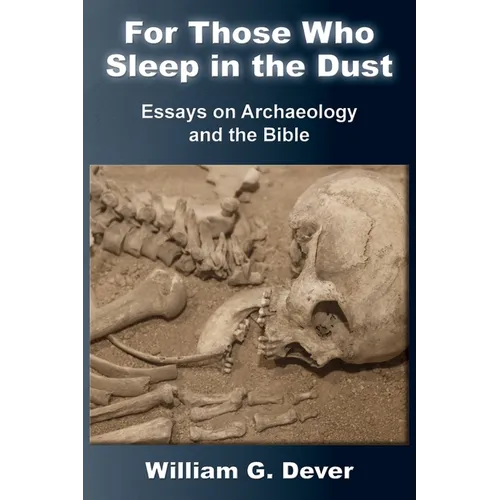 For Those Who Sleep in the Dust: Essays on Archaeology and the Bible