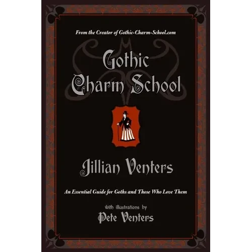 Gothic Charm School: An Essential Guide for Goths and Those Who Love Them - Paperback