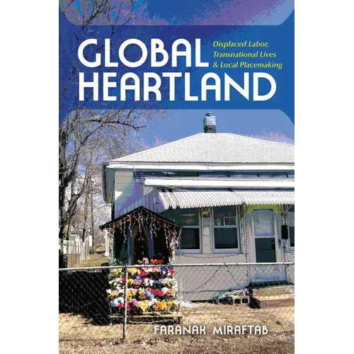 Global Heartland: Displaced Labor, Transnational Lives, and Local Placemaking - Paperback - IBook Store