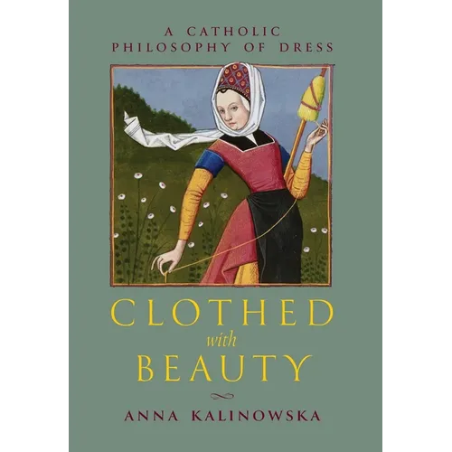 Clothed with Beauty: A Catholic Philosophy of Dress