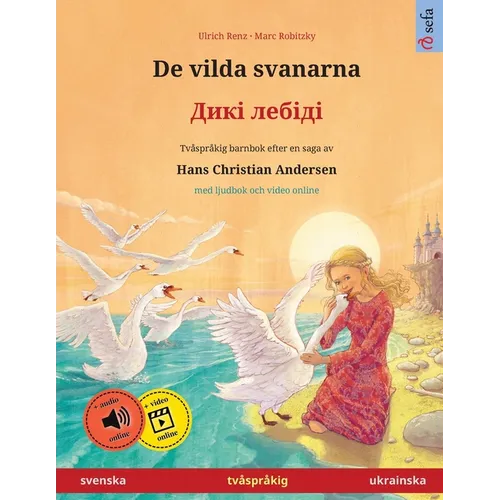 De vilda svanarna - Дикі лебіді (svenska - ukrainska): Tvåspråkig barnbok efter en saga av