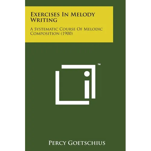 Exercises in Melody Writing: A Systematic Course of Melodic Composition (1900)