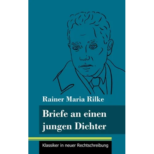Briefe an einen jungen Dichter: (Band 29, Klassiker in neuer Rechtschreibung)