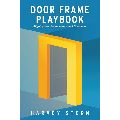 Door Frame Playbook: Aligning You, Stakeholders, and Outcomes