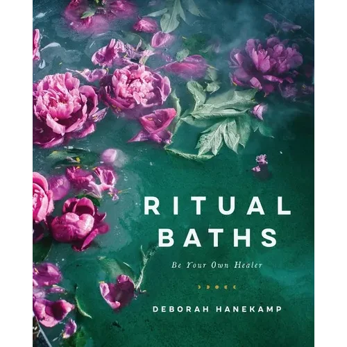 Ritual Baths: Be Your Own Healer - Hardcover