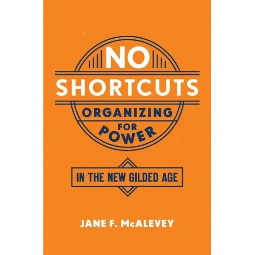 No Shortcuts: Organizing for Power in the New Gilded Age - Paperback