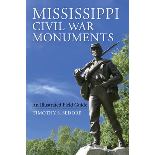 Mississippi Civil War Monuments: An Illustrated Field Guide - Paperback - IBook Store