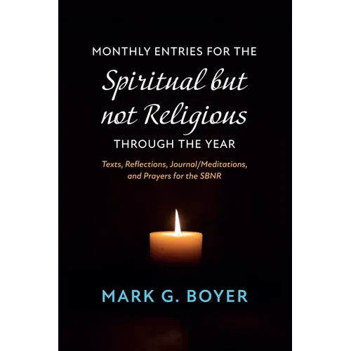 Monthly Entries for the Spiritual But Not Religious Through the Year: Texts, Reflections, Journal/Meditations, and Prayers for the Spiritual But Not R - Paperback