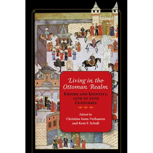 Living in the Ottoman Realm: Empire and Identity, 13th to 20th Centuries - Paperback - IBook Store